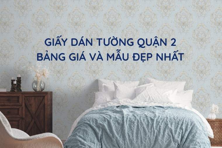 Giấy Dán Tường Quận 2 Giá Rẻ Mẫu Đẹp Nhất